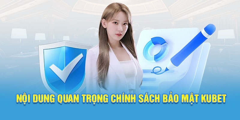 Thế nào là chính sách bảo mật Kubet?