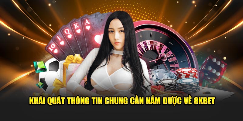 Khái quát thông tin chung cần nắm được về 8kbet